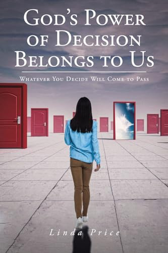 God's Power of Decision Belongs to Us: Whatever You Decide Will Come to Pass von Christian Faith Publishing