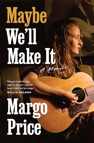 Maybe We'll Make It: A Memoir (American Music) von University of Texas Press