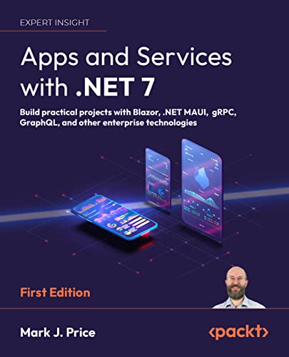 Apps and Services with .NET 7: Build practical projects with Blazor, .NET MAUI, gRPC, GraphQL, and other enterprise technologies von Packt Publishing