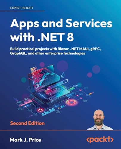 Apps and Services with .NET 8 - Second Edition: Build practical projects with Blazor, .NET MAUI, gRPC, GraphQL, and other enterprise technologies von Packt Publishing