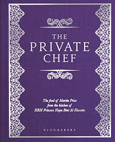 The Private Chef: The Food of Martin Price from the kitchen of HRH Princess Haya Bint Al Hussein von Bloomsbury Caravel