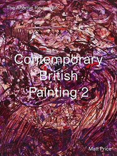 The Anomie Review of Contemporary British Painting 2: Volume 2 (Anomie Review of, 2)
