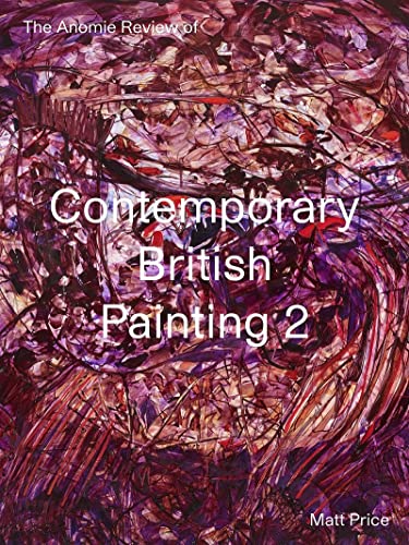 The Anomie Review of Contemporary British Painting 2 (Anomie Review of, 2) von Anomie Publishing