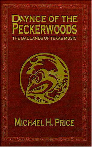 Daynce of the Peckerwoods: The Badlands of Texas Music