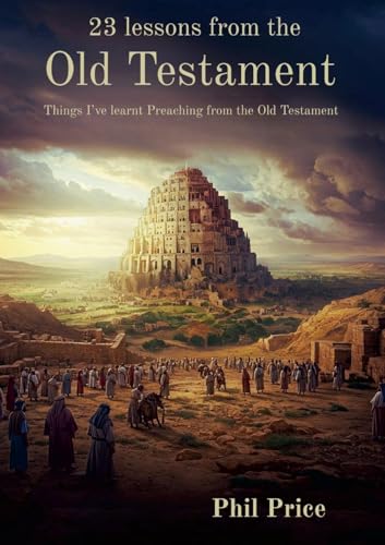 23 lessons from the Old Testament: Things I've learnt from preaching the Old Testament von Lulu.com