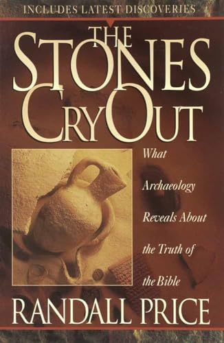 The Stones Cry Out: How Archaeology Reveals the Truth of the Bible