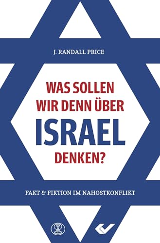 Was sollen wir denn über Israel denken?: Fakt und Fiktion im Nahostkonflikt von CHRISTLICHE VERLAGSGESELLSCHAFT