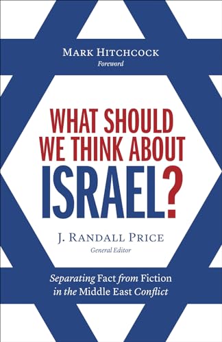 What Should We Think about Israel?: Separating Fact from Fiction in the Middle East Conflict