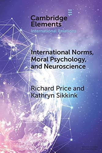 International Norms, Moral Psychology, and Neuroscience (Cambridge Elements: Elements in International Relations)