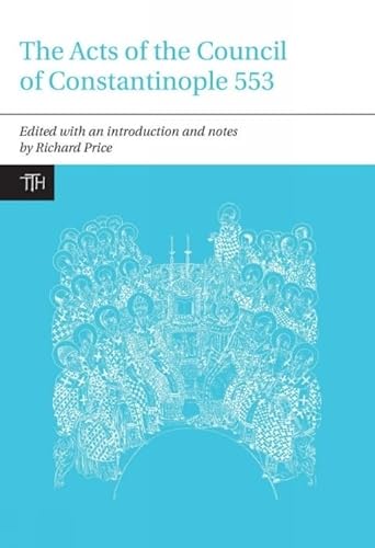 The Acts of the Council of Constantinople of 553: With Related Texts on the Three Chapters Controversy: With Related Texts on the Three Chapters ... (Translated Texts for Historians, 51, Band 1)