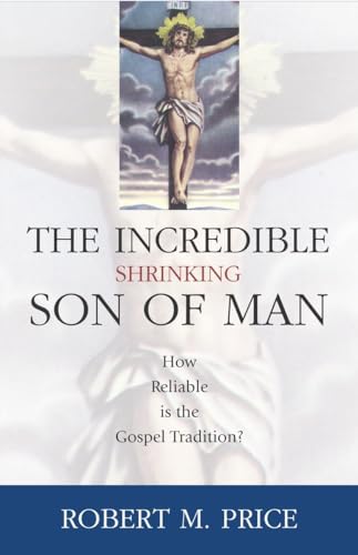 Incredible Shrinking Son of Man: How Reliable Is the Gospel Tradition?
