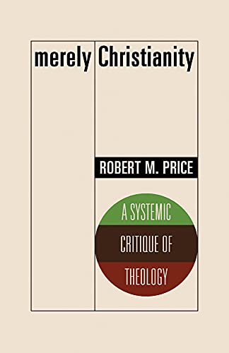 Merely Christianity: A Systemic Critique of Theology von Pitchstone Publishing