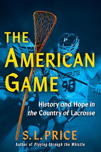 The American Game: History and Hope in the Country of Lacrosse von Atlantic Monthly Press