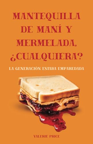 Mantequilla de Maní y Mermelada, ¿Cualquiera?: La Generación Estaba Emparedada Mantequilla de Maní y Mermelada, ¿Cualquiera?: La Generación Estaba Emparedada von Spines