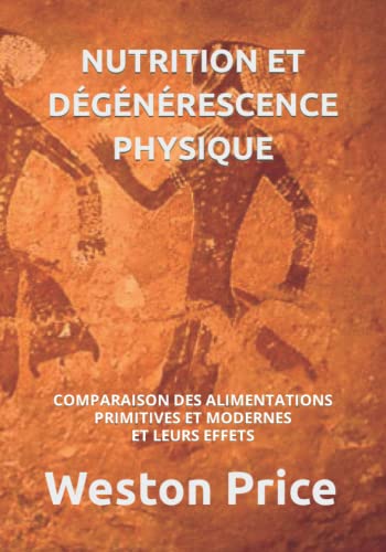 NUTRITION ET DÉGÉNÉRESCENCE PHYSIQUE: COMPARAISON DES ALIMENTATIONS PRIMITIVES ET MODERNES ET LEURS EFFETS von Independently published
