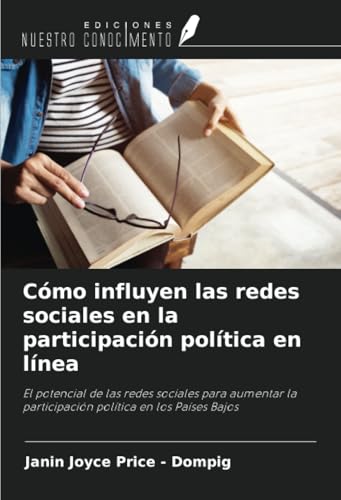 Cómo influyen las redes sociales en la participación política en línea: El potencial de las redes sociales para aumentar la participación política en los Países Bajos von Ediciones Nuestro Conocimiento