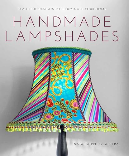 Handmade Lampshades: Beautiful Designs to Illuminate Your Home von GMC Publications