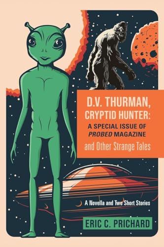 D.V. Thurman, Cryptid Hunter: A Probed Magazine Special Issue (and other strange tales) von Booklocker.com, Inc.
