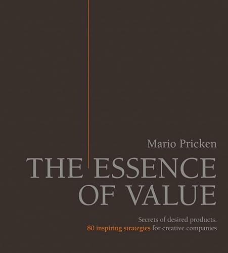 The Essence of Value: Secrets of desired products. 80 inspiring strategies for creative companies
