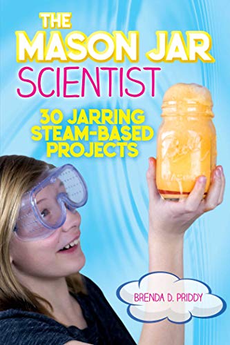The Mason Jar Scientist: 30 Jarring STEAM-Based Projects