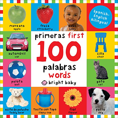 First 100 Words Bilingual: Primeras 100 Palabras - Spanish-English Bilingual First 100 Words Bilingual: Primeras 100 Palabras - Spanish-English Bilingual