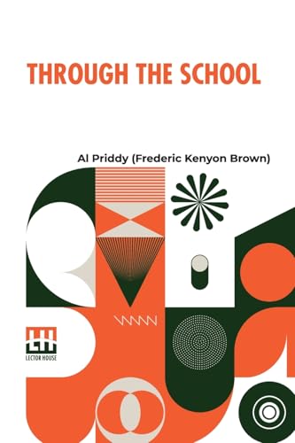 Through The School: The Experiences Of A Mill Boy In Securing An Education von Lector House