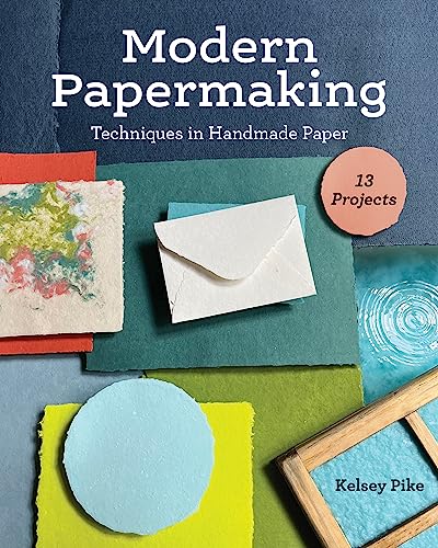 Modern Papermaking: Techniques in Handmade Paper, 13 Projects von C & T Publishing