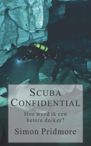 Scuba Confidential: Hoe word ik een betere duiker (De Scubaserie, Band 2)