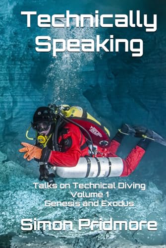 Technically Speaking: Talks on Technical Diving Volume 1: Genesis and Exodus