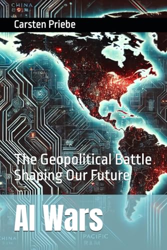 AI Wars: The Geopolitical Battle Shaping Our Future von Dr. Carsten Priebe, Am Hagdorn 17, 75015 Bretten