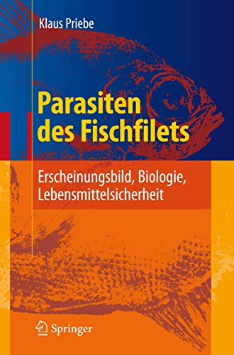 Parasiten des Fischfilets: Erscheinungsbild, Biologie, Lebensmittelsicherheit Parasiten des Fischfilets: Erscheinungsbild, Biologie, Lebensmittelsicherheit von Springer