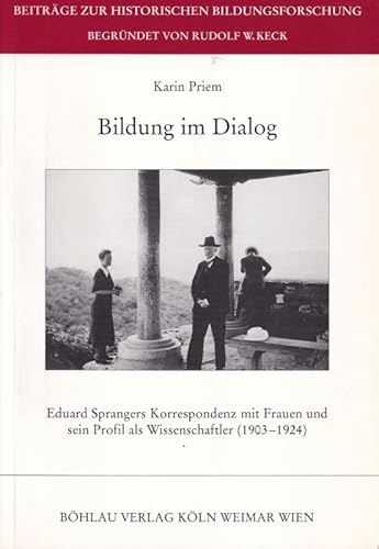 Bildung im Dialog: Eduard Sprangers Korrespondenz mit Frauen und sein Profil als Wissenschaftler (1903-1924) (Beiträge zur Historischen Bildungsforschung)
