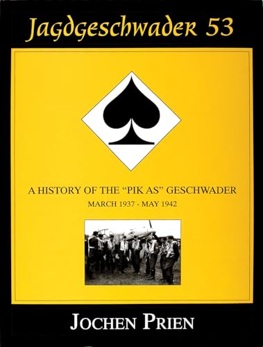 Jagdeschwader 53: A History of the "Pik As" Geschwader Vol.1: A History of the aPik Asa Geschwader: March 1937 - May 1942: A History of the "Pik As" ... 1937 - May 1942 (Schiffer Military History) von Schiffer Publishing