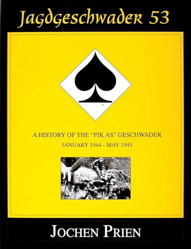 Jagdeschwader 53: A History of the "Pik As" GeschwaderVol 3: January 1944 - May 1945: A History of the aPik Asa Geschwader Volume 3: January 1944 - ... 1945 (Schiffer Military History, Band 3) von Schiffer Publishing
