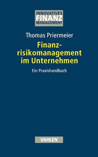 Finanzrisikomanagement im Unternehmen: Ein Praxishandbuch (Innovatives Finanzmanagement)