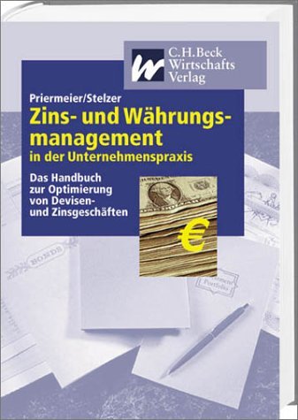 Zins- und Währungsmanagement in der Unternehmenspraxis: Das Handbuch zur Optimierung von Devisen- und Zinsgeschäften
