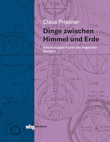 Dinge zwischen Himmel und Erde: Eine Kulturgeschichte des magischen Denkens von wbg academic