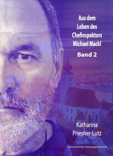 Aus dem Leben des Chefinspektors Michael Mackl: Band 2 von Österr. Literaturgesell.