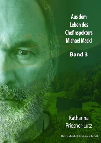 Aus dem Leben des Chefinspektors Michael Mackl: Band 3 von Österr. Literaturgesell.