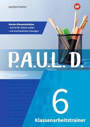 P.A.U.L. D.: Klassenarbeitstrainer 6 (P.A.U.L. D.: Persönliches Arbeits- und Lesebuch Deutsch - Klassenarbeitstrainer Ausgabe 2019) von Westermann