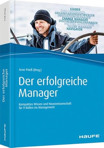 Der erfolgreiche Manager: Kompaktes Wissen und Neurowissenschaft für 9 Rollen im Management (Haufe Fachbuch)
