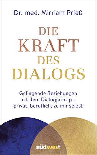 Die Kraft des Dialogs. Gelingende Beziehungen mit dem Dialogprinzip – privat, beruflich, zu mir selbst von Suedwest Verlag