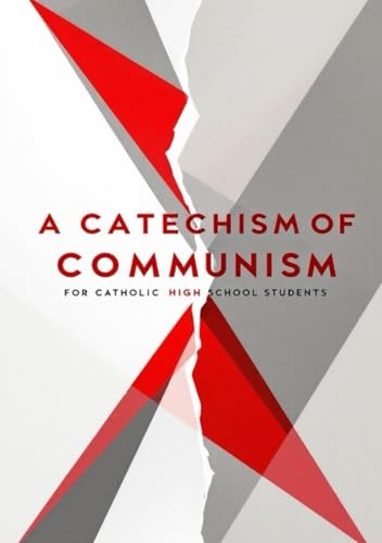 A Catechism of Communism for Catholic High School Students von Cruachan Hill Press