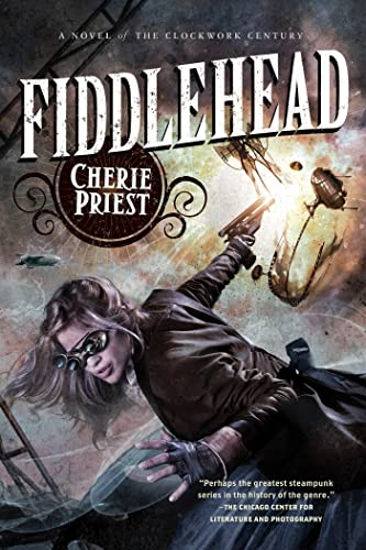 FIDDLEHEAD: A Novel of the Clockwork Century (The Clockwork Century, 5, Band 5)