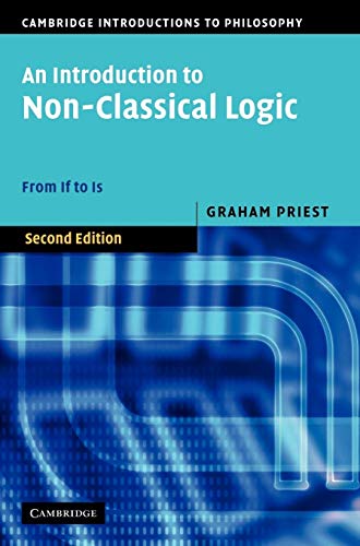 An Introduction to Non-Classical Logic: From If to Is (Cambridge Introductions to Philosophy)