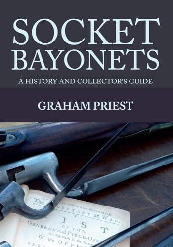 Socket Bayonets: A History and Collector's Guide von Amberley Publishing