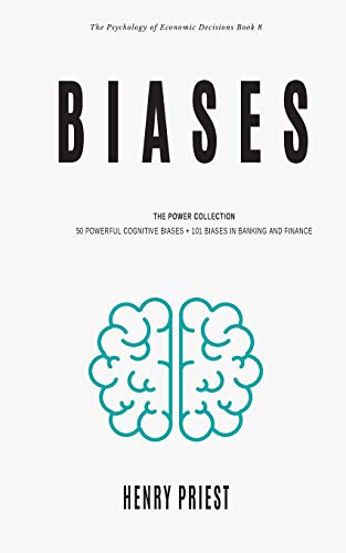 BIASES : Power Collection: 50 Powerful Cognitive Biases + 101 Biases in Banking and Finance (The Psychology of Economic Decisions, Band 8)