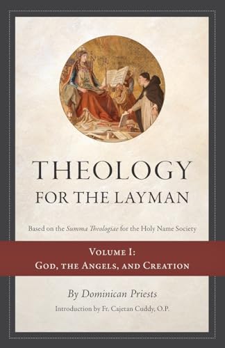 Theology for the Layman (Based on the Summa Theologiae for the Holy Name Society): Volume 1: God, The Angels, and Creation von Arouca Press