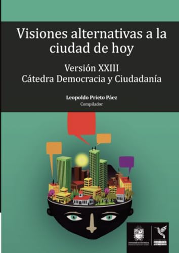Visiones alternativas a la ciudad de hoy: Versión XXIII cátedra democracia y ciudadanía Visiones alternativas a la ciudad de hoy: Versión XXIII cátedra democracia y ciudadanía von Universidad Distrital Francisco José de Caldas