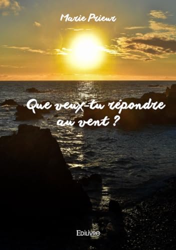 Que veux-tu répondre au vent ? von Edilivre